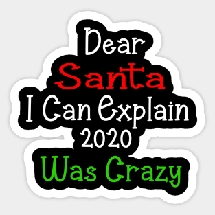 dear santa i can explain 2020 was crazy Sticker